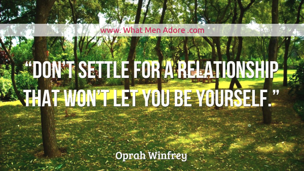 Don’t settle for a relationship that won’t let you be yourself.