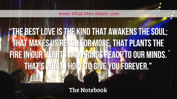 The best love is the kind that makes us reach for more, that plants the fire in our hearts. - The Notebook
